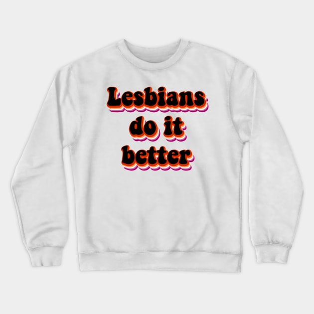 Lesbians do it better Crewneck Sweatshirt by MakiArts